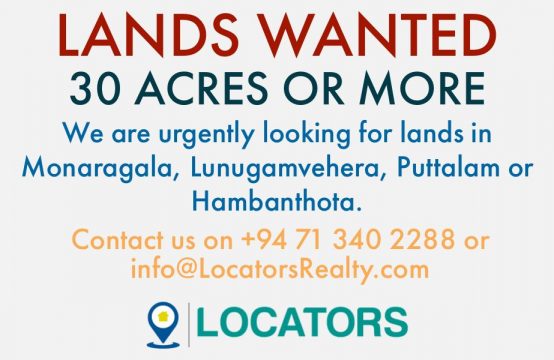 Lands Wanted in Monaragala, Lunugamvehera, Puttalam or Hambanthota